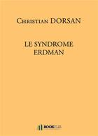 Couverture du livre « Le syndrome Erdman » de Dorsan Christian aux éditions Bookelis