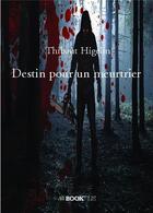 Couverture du livre « Destin pour un meurtrier » de Thibaut Higelin aux éditions Bookelis