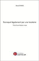 Couverture du livre « Escroqué légalement par une locataire ; tiré d'une histoire vraie » de Brad Evans aux éditions Chapitre.com