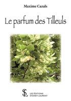 Couverture du livre « Le parfum des tilleuls » de Maxime Cazals aux éditions Sydney Laurent