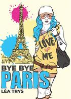 Couverture du livre « Bye bye Paris » de Lea Trys aux éditions Bookelis