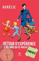 Couverture du livre « Retour d'expérience d'une mère qui se voulait parfaite » de Aurelie aux éditions Le Lys Bleu
