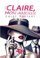 Couverture du livre « Claire, mon amour » de Luigi Mariani aux éditions Le Lys Bleu