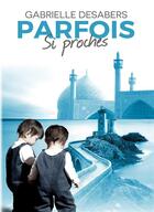 Couverture du livre « Parfois si proches » de Gabrielle Desabers aux éditions Bookelis