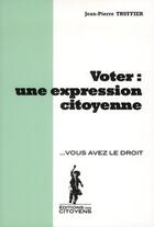 Couverture du livre « Voter : une expression citoyenne » de Jean-Pierre Truffier aux éditions Editions Des Citoyens