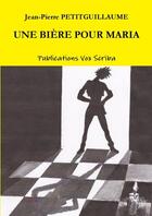 Couverture du livre « UNE BIERE POUR MARIA » de Jean-Pierre Petitguillaume aux éditions Lulu