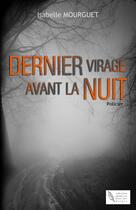 Couverture du livre « Dernier Virage avant la Nuit » de Isabelle Mourguet aux éditions Thebookedition.com