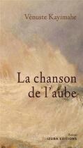 Couverture du livre « La chanson de l'aube » de Venuste Kayimahe aux éditions Izuba