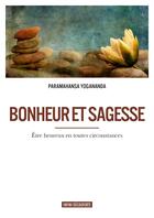 Couverture du livre « Bonheur et sagesse ; être heureux en toutes circonstances » de Paramhansa Yogananda aux éditions Infini Decouverte