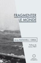 Couverture du livre « Fragmenter le monde » de Josep Rafanell I Orra aux éditions Divergences