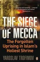 Couverture du livre « The siege of mecca: the forgotten uprising in islam's holiest shrine » de Trofimov Yaroslav aux éditions Adult Pbs