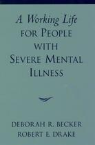 Couverture du livre « A Working Life for People with Severe Mental Illness » de Drake Robert E aux éditions Oxford University Press Usa