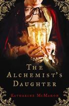 Couverture du livre « The Alchemist's Daughter » de Katharine Mcmahon aux éditions Weidenfeld & Nicolson