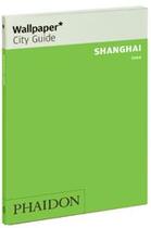 Couverture du livre « Shangaï (édition 2009) » de Wallpaper aux éditions Phaidon Press