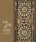 Couverture du livre « Ink silk and gold ; islamic art from the museum of fine arts, Boston » de Laura Weinstein aux éditions Mfa