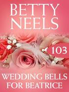 Couverture du livre « Wedding Bells for Beatrice (Mills & Boon M&B) (Betty Neels Collection » de Betty Neels aux éditions Mills & Boon Series