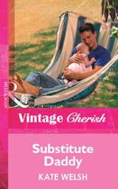 Couverture du livre « Substitute Daddy (Mills & Boon Vintage Cherish) » de Kate Welsh aux éditions Mills & Boon Series