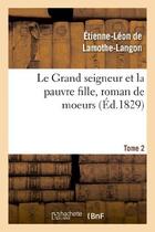 Couverture du livre « Le grand seigneur et la pauvre fille, roman de moeurs. tome 2 » de Lamothe-Langon E-L. aux éditions Hachette Bnf