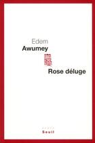 Couverture du livre « Rose déluge » de Edem Awumey aux éditions Seuil