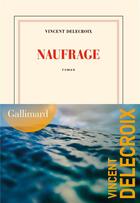 Couverture du livre « Naufrage » de Vincent Delecroix aux éditions Gallimard