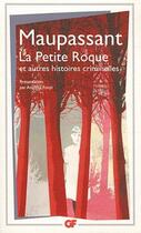 Couverture du livre « La Petite Roque : et autres histoires criminelles » de Guy de Maupassant aux éditions Flammarion