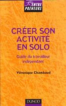 Couverture du livre « Creer Son Activite En Solo ; Guide Du Travailleur Independant » de Veronique Chambaud aux éditions Dunod