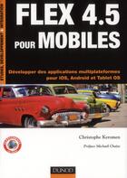 Couverture du livre « Flex 4.5 pour mobiles ; développer des applications multiplateformes pour iOS, Android et tablettes OS » de Christophe Keromen aux éditions Dunod