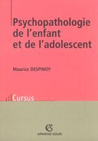 Couverture du livre « Psychopathologie De L'Enfant Et De L'Adolescent ; Edition 2002 » de Maurice Despinoy aux éditions Armand Colin