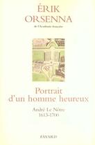 Couverture du livre « Portrait d'un homme heureux ; André Le Nôtre (1613-1700) » de Erik Orsenna aux éditions Fayard