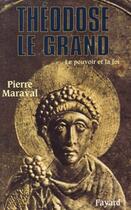 Couverture du livre « Théodose le Grand : Le pouvoir et la foi » de Pierre Maraval aux éditions Fayard