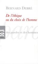 Couverture du livre « De l'éthique ou du choix de l'homme » de Bernard Debre aux éditions Desclee De Brouwer