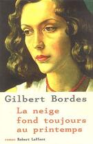 Couverture du livre « La neige fond toujours au printemps » de Gilbert Bordes aux éditions Robert Laffont