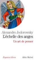 Couverture du livre « L'Echelle des anges : Un art de penser » de Alexandro Jodorowsky aux éditions Albin Michel