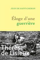 Couverture du livre « Éloge d'une guerrière : Thérèse de Lisieux » de Jean De Saint-Cheron aux éditions Grasset Et Fasquelle