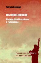 Couverture du livre « Les ordolibéraux ; histoire d'un libéralisme à l'allemande » de Patricia Commun aux éditions Belles Lettres