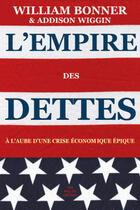 Couverture du livre « L'Empire des dettes : À l'aube d'une crise économique épique » de Addison Wiggin et William Bonner aux éditions Belles Lettres