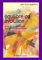 Couverture du livre « Équilibre ou évolution ; essai sur la dynamique des sociétés industrielles » de Jean-Louis Guglielmi aux éditions Cujas