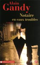 Couverture du livre « Notaire en eaux troubles » de Alain Gandy aux éditions Presses De La Cite