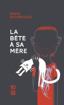 Couverture du livre « La bête à sa mère » de David Goudreault aux éditions 10/18