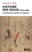 Couverture du livre « Histoire des Sioux ; des siècles de liberté à la réserve (1650-1890) » de George E. Hyde aux éditions Rocher
