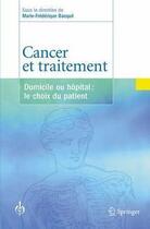 Couverture du livre « Cancer et traitement ; domicile ou hôpital : le choix du patient » de Marie-Frederique Bacque aux éditions Springer