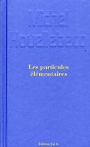 Couverture du livre « Les particules élémentaires » de Michel Houellebecq aux éditions J'ai Lu