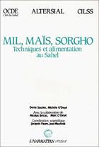 Couverture du livre « Mil, maïs, sorgho ; techniques et alimentation au Sahel » de Denis Sautier aux éditions Editions L'harmattan