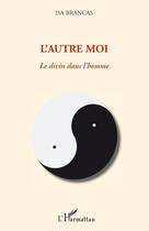 Couverture du livre « L'autre moi ; le divin dans l'homme » de Isa Brancas aux éditions Editions L'harmattan