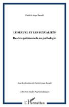 Couverture du livre « LE SEXUEL ET LES SEXUALITÉS : Destins pulsionnels en pathologie » de Patrick-Ange Raoult aux éditions Editions L'harmattan