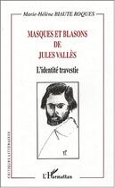 Couverture du livre « Masques et blasons de jules valles - l identite travestie » de Biaute Roques M-H. aux éditions Editions L'harmattan