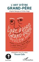 Couverture du livre « Art d'être grand pere d'après Georges et Victor Hugo » de Vincent. Colin aux éditions L'harmattan