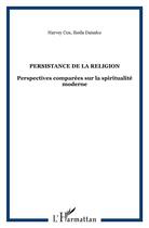 Couverture du livre « Persistance de la religion ; perspectives comparées sur la spiritualité moderne » de Daisaku Ikeda et Harvey Cox aux éditions L'harmattan