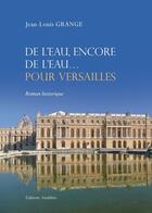 Couverture du livre « De l'eau, encore de l'eau pour versailles » de Grange aux éditions Amalthee