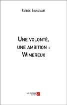 Couverture du livre « Une volonté, une ambition : Wimereux » de Patrick Boussemart aux éditions Editions Du Net